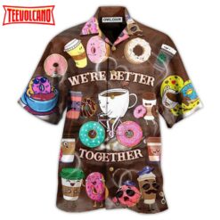 We’re Better Together Donuts and Coffee Hawaiian Shirt