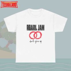 Alive Pearl Jam Don’t Give Up T shirt Trending