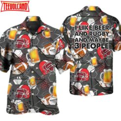 Beer I Like Beer And Rugby And Maybe 3 People Hawaiian Shirt