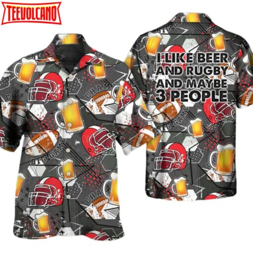 Beer I Like Beer And Rugby And Maybe 3 People Hawaiian Shirt