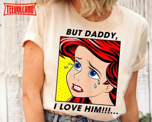 Disney Ariel Mermaid But Daddy I Love Him The Little Mermaid Shirt