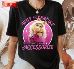 Disney The Muppets Miss Piggy Why Exercise Accessorize Shirt