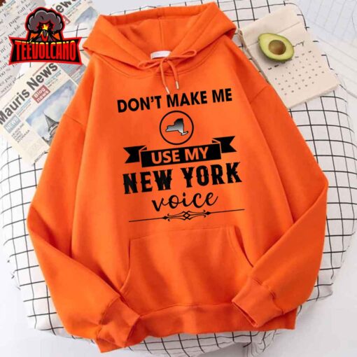 Don’t Make Me Use My New York Voice T-Shirt