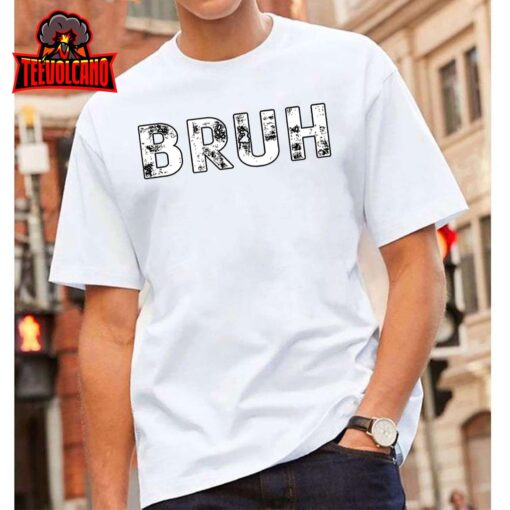 Funny Bruh Saying, Funny Bruh Sarcasm T-Shirt