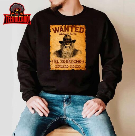 Funny El Squatcho Wanted Poster – Bigfoot Sasquatch Lover T-Shirt