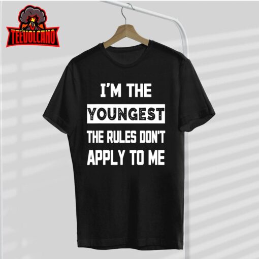 Funny I’m The Youngest The Rules Don’t Apply To Me Sarcasm T-Shirt