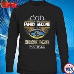 God First Family Second Then Notre Dame Fighting Irish Football Cross T- shirt