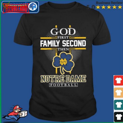 God First Family Second Then Notre Dame Fighting Irish Football Cross T- shirt