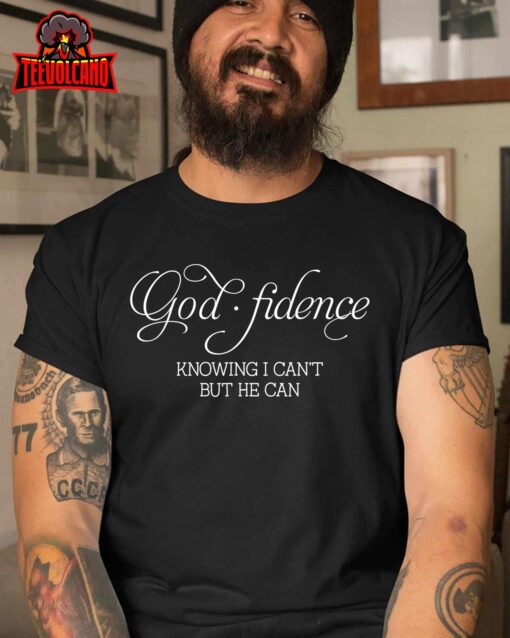 God.fidence Knowing I Can’t But He Can T-Shirt