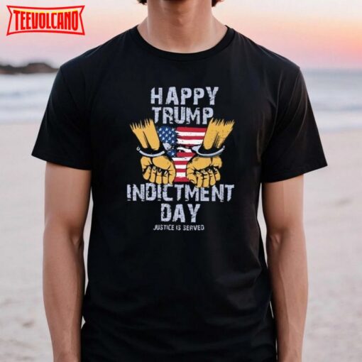 Happy Trump Indictment Day Justice Is Served Shirt