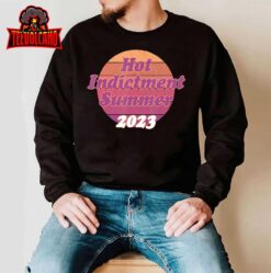 Hot Indictment Summer 2023 Funny T-Shirt