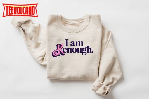 I am Kenough Sweatshirt, Kenough Sweatshirt, I am Kenough Sweatshirt