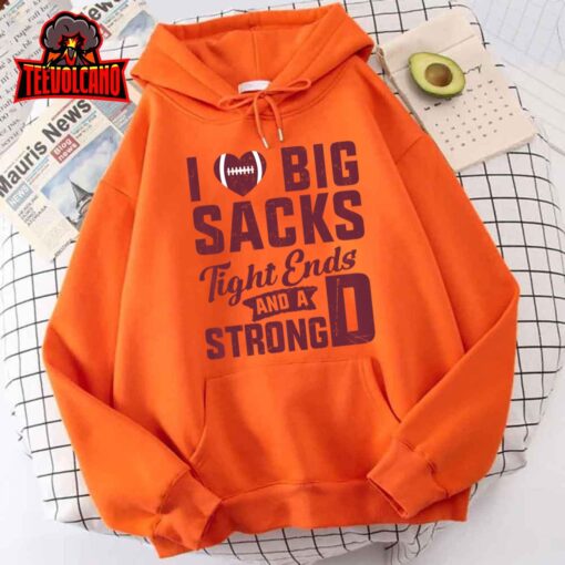 I Love Big Sacks Tight Ends And Strong D Football Saying Pullover Hoodie