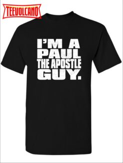 I’m A Paul The Apostle Guy Graphic T Shirt