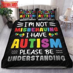 I’m Not Misbehaving I Have Autism Bedding Sets