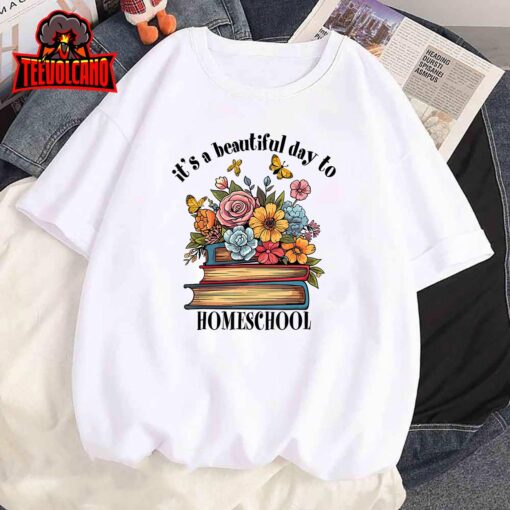 Its A Beautiful Day To Homeschool Books Flowers Butterflies T-Shirt