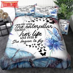 Just When The Caterpillar Thought Her Life Was Over She Began To Fly Bedding Sets