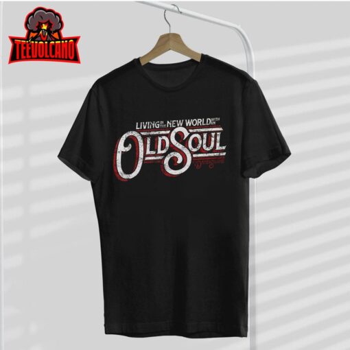 Living In The New World With An Old Soul T-Shirt