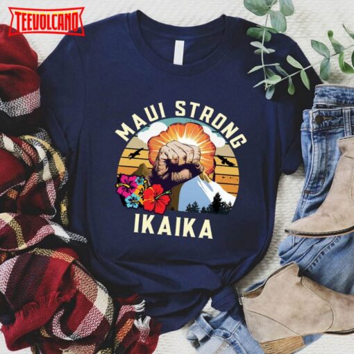 Maui Strong Shirt, Hawaii Strong Shirt, Ikaika, Maui Strong T Shirt