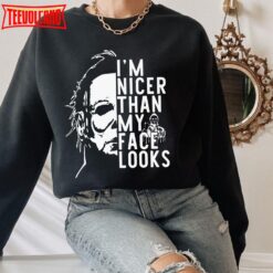 Michael Myers I’m Nicer Than My Face Looks T-Shirt