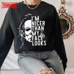 Michael Myers I’m Nicer Than My Face Looks Unisex T Shirt