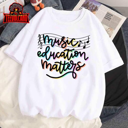 Music Education Matters Music Teacher Appreciation Women T-Shirt