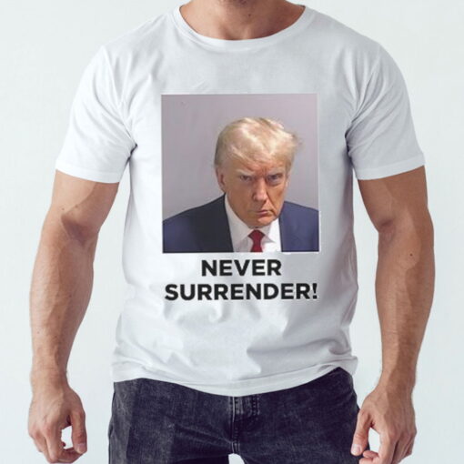 Never Surrender Trump Mugshot 2024 T Shirt