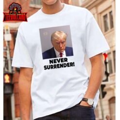 Never Surrender Trump Mugshot 47 2024 President T-Shirt