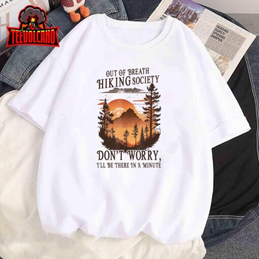 Out Of Breath Hiking Society Don’t Worry I’ll Be There Soon T-Shirt