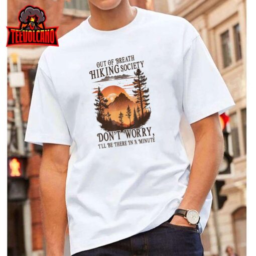 Out Of Breath Hiking Society Don’t Worry I’ll Be There Soon T-Shirt