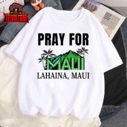 Pray for Lahaina Maui Hawaii Strong Wildfire Support T-Shirt