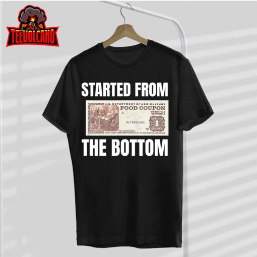 Started At The Bottom Funny Food Stamp 80’s 90’s kids Know T-Shirt