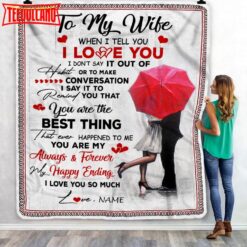 To My Wife  From Husband When I Tell You I Love You Wife Birthday Anniversary Blanket