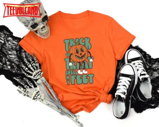 Trick or Treat Smell My Feet, Halloween Shirt, Pumpkin Halloween Shirt