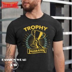 Trophy Husband Shirt, Gift for Him, Funny Husband Shirt