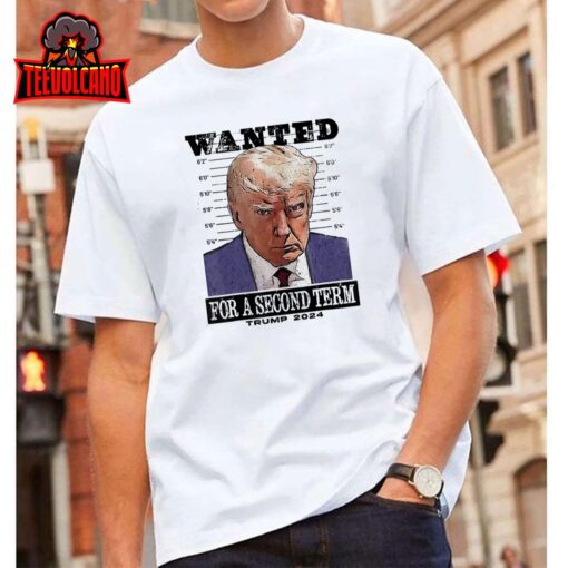 Trump 2024 Wanted For A 2nd Term T-Shirt