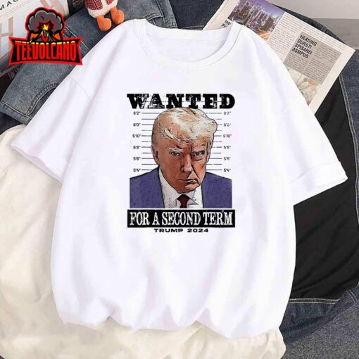 Trump 2024 Wanted For A 2nd Term T-Shirt