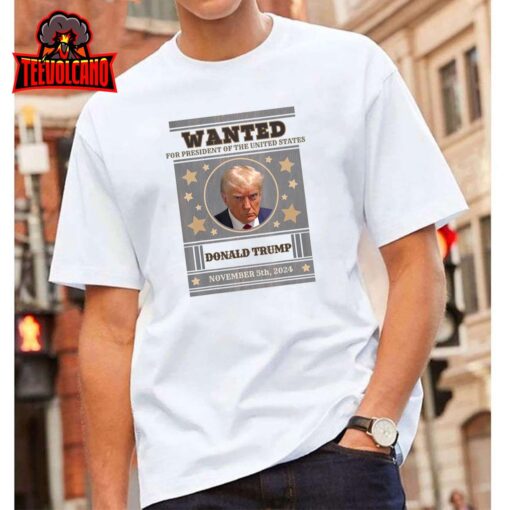 Trump 2024 Wanted for President of The United States T-Shirt