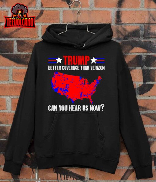 Trump Better Coverage Than Verizon Can You Hear Us Now T-Shirt