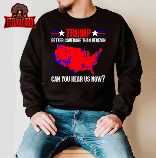 Trump Better Coverage Than Verizon Can You Hear Us Now T-Shirt