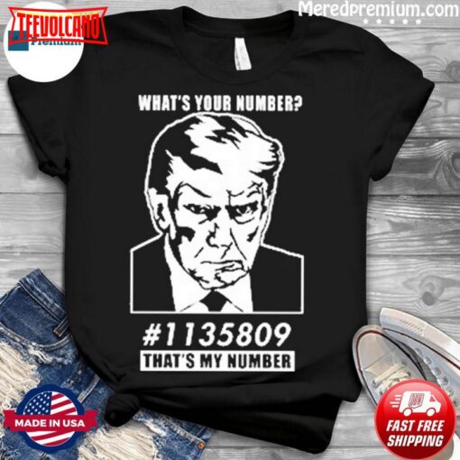 Trump Mugshot What’s Your Number 1135809 That’s My Number Shirt