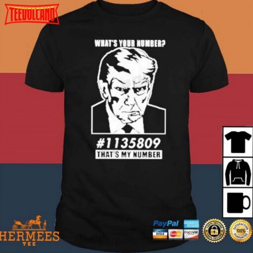 Trump Mugshot What’s Your Number 1135809 That’s My Number Shirt