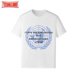 United Nations UN Microplastics Corn Syrup Funny Meme Shirt