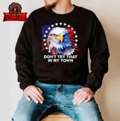 Vintage Retro Don’t Try That In My Town Americana Eagle USA T-Shirt