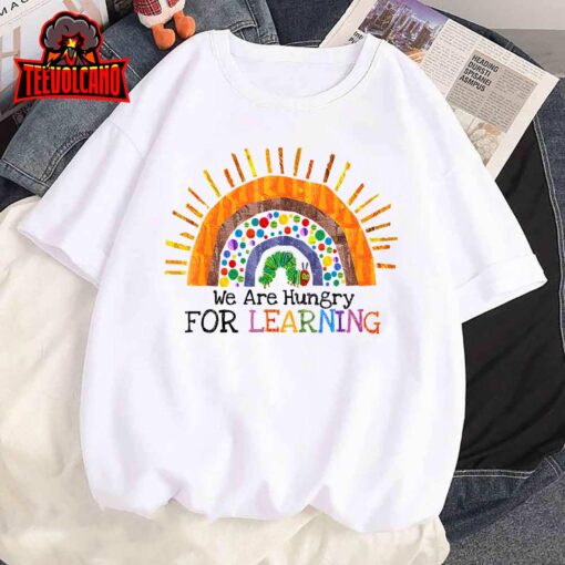 We Are Hungry For Learning Rainbow Caterpillar Teacher Gift T-Shirt