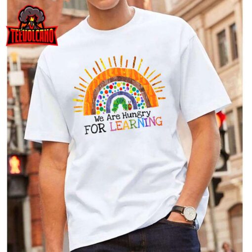 We Are Hungry For Learning Rainbow Caterpillar Teacher Gift T-Shirt