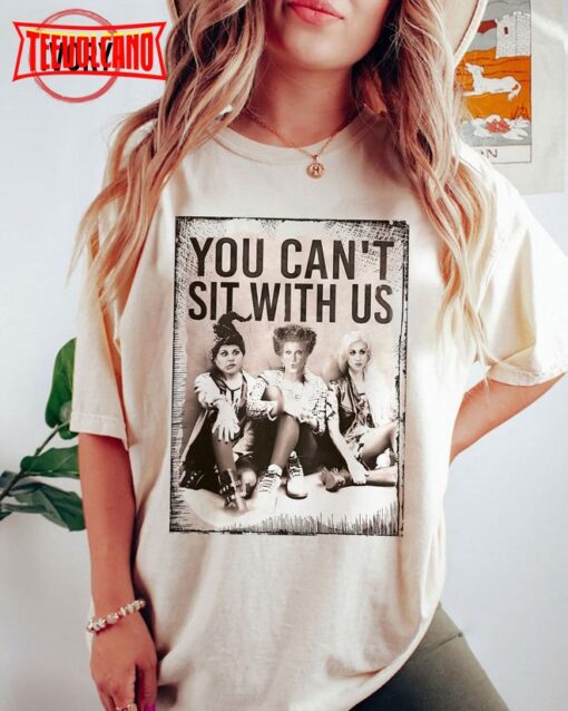 You Can’t Sit With Us Shirt, Sanderson Sisters Halloween Shirt