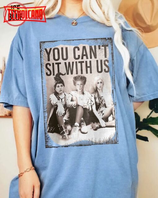 You Can’t Sit With Us Shirt, Sanderson Sisters Halloween Shirt