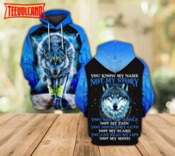 You Know My Name Not My Story Wolf 3D Pullover Hoodie