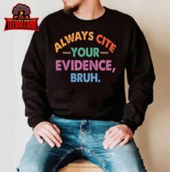 Always Cite Your Evidence Bruh Funny Retro Vintage T-Shirt